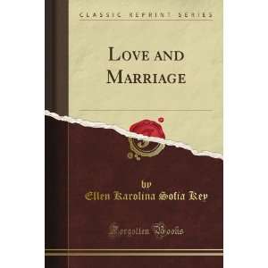  Love and Marriage (Classic Reprint) Ellen Karolina Sofia 