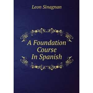  A Foundation Course In Spanish. Leon Sinagnan Books