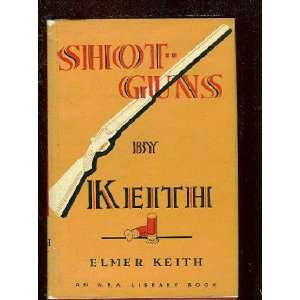  Shotguns by Keith Elmer Keith Books
