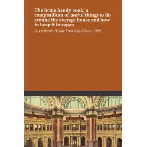 The home handy book, a compendium of useful things to do around 