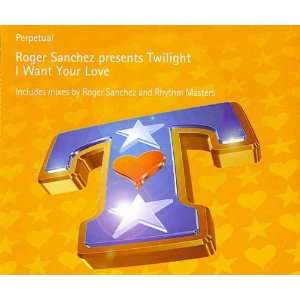  I want your love [Single CD] Roger Sanchez pres. Twilight Music