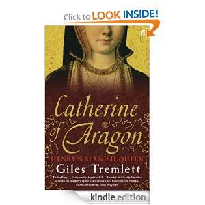 Catherine of Aragon Henrys Spanish Queen Giles Tremlett  