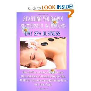  Starting Your Own Successful In Demand Day Spa Business 