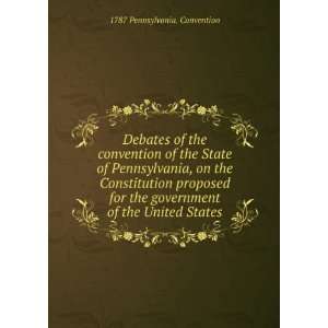 State of Pennsylvania, on the Constitution proposed for the government 