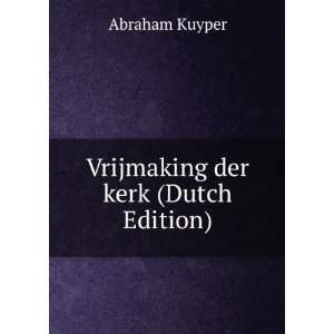  Vrijmaking der kerk (Dutch Edition) Abraham Kuyper Books