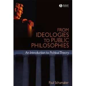 From Ideologies to Public Philosophies An Introduction to Political 