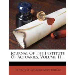 Of The Institute Of Actuaries, Volume 11 (9781272714406) Institute 