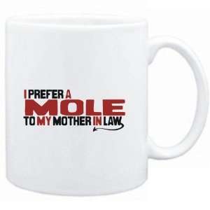  Mug White  I prefer a Mole to my mother in law  Animals 