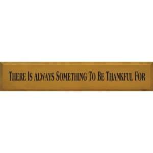   Is Always Something To Be Thankful For Wooden Sign
