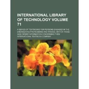  International library of technology Volume 71; a series of 