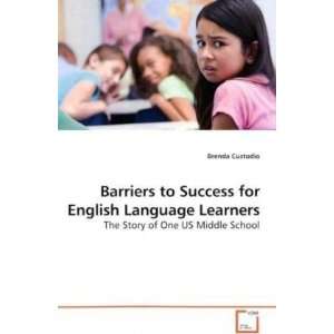 Barriers to Success for English Language Learners The Story of One US 