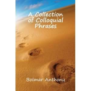  A Collection of Colloquial Phrases Bolmar Anthony Books