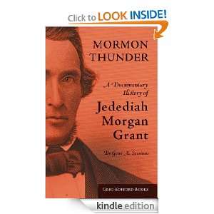 Mormon Thunder A Documentary History of Jedediah Morgan Grant Gene A 