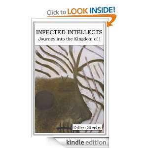 Infected Intellects Journey into the Kingdom of I Dillen Steeby 
