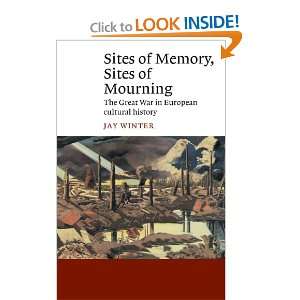 Sites of Memory, Sites of Mourning The Great War in European Cultural 