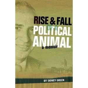  Rise and Fall of a Political Animal A Memoir 