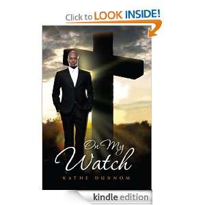 On My Watch Kathe Dunnom  Kindle Store