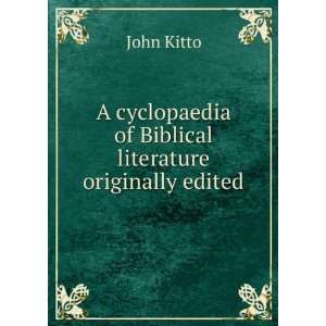  of Biblical literature originally edited John Kitto Books