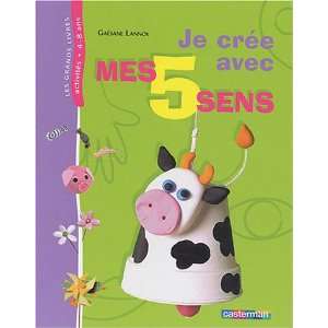  Je crÃ©e avec mes cinq sens (French Edition 