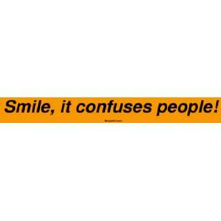  Smile, it confuses people Bumper Sticker Automotive