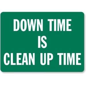  Down Time Is Clean Up Time Plastic Sign, 14 x 10 Office 