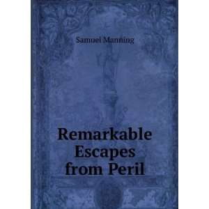  Remarkable Escapes from Peril Samuel Manning Books