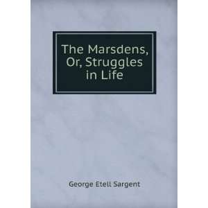  The Marsdens, Or, Struggles in Life George Etell Sargent Books
