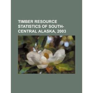  Timber resource statistics of South Central Alaska, 2003 