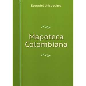 Mapoteca Colombiana Coleccion De Los TÃ­tulos De Todos Los Mapas 