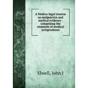 treatise on malpractice and medical evidence  comprising the elements 