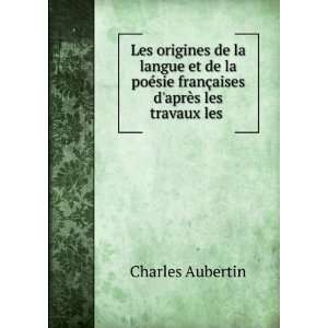   franÃ§aises daprÃ¨s les travaux les . Charles Aubertin Books