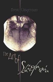 The Art of Schizophrenia NEW by Brent Clingerman  