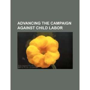   campaign against child labor (9781234211349) U.S. Government Books