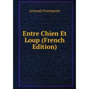  Entre Chien Et Loup (French Edition) Armand Pontmartin 