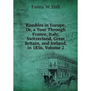   , and Ireland, in 1836, Volume 2 Fanny W. Hall  Books