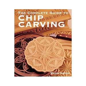  The Complete Guide to Chip Carving by Wayne Barton