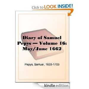 Diary of Samuel Pepys   Volume 16 May/June 1662 Samuel Pepys  