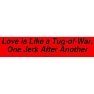  Love is Like a Tug of War, One Jerk After Another Large 