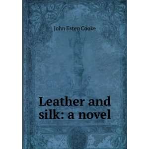  Leather and silk a novel John Esten Cooke Books