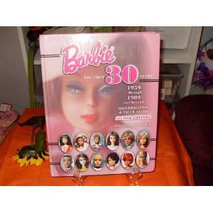  Barbie the First 30 years, 1950 through 1989 and beyond 
