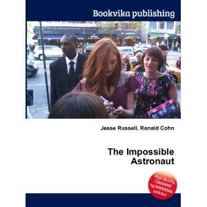  The Impossible Astronaut Ronald Cohn Jesse Russell Books