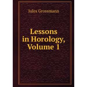  Lessons in Horology, Volume 1 Jules Grossmann Books