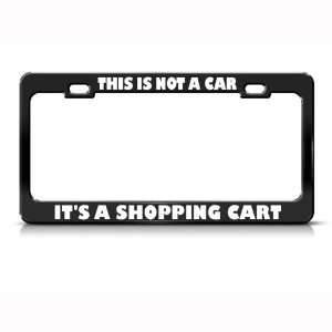 This Is Not Car Its Shopping Cart Humor Funny Metal license plate 