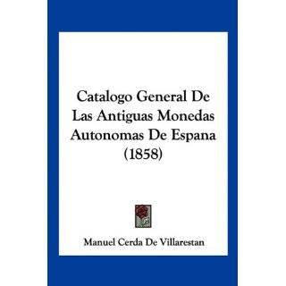 Catalogo General De Las Antiguas Monedas Autonomas De Espana (1858 