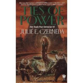 Ties of Power (Trade Pact Universe) by Julie E. Czerneda (Oct 2, 1999)