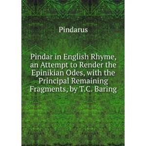 Pindar in English Rhyme, an Attempt to Render the Epinikian Odes, with 