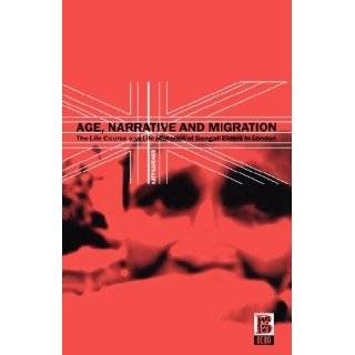 Age, Narrative and Migration The Life Course and Life Histories of 