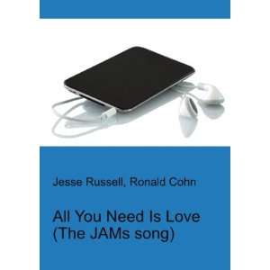  All You Need Is Love (The JAMs song) Ronald Cohn Jesse 