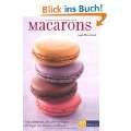 Macarons Originalrezepte, die sicher gelingen Mit Tipps und Tricks 