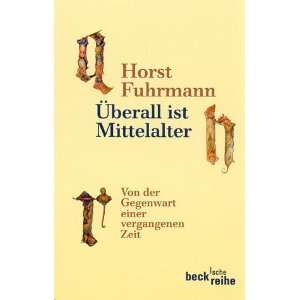   Gegenwart einer vergangenen Zeit.  Horst Fuhrmann Bücher